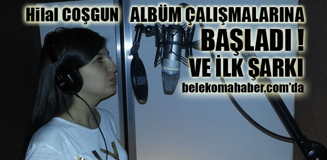 HİLAL COŞGUN ALBÜM ÇALIŞMALARINDAN İLK TÜRKÜ !