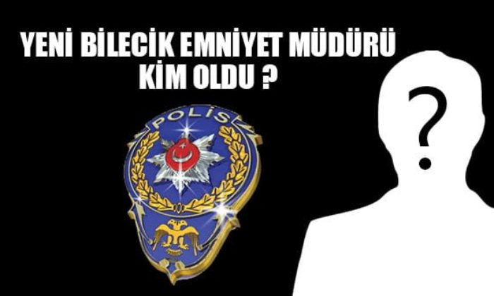 Yeni Bilecik Emniyet Müdürü kim oldu?