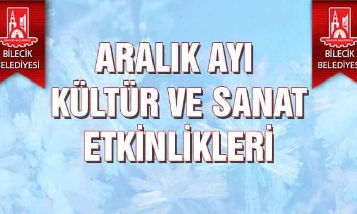 ARALIK AYI BİLECİK’TE KÜLTÜR VE SANAT ETKİNLİKLERİ İLE GEÇECEK