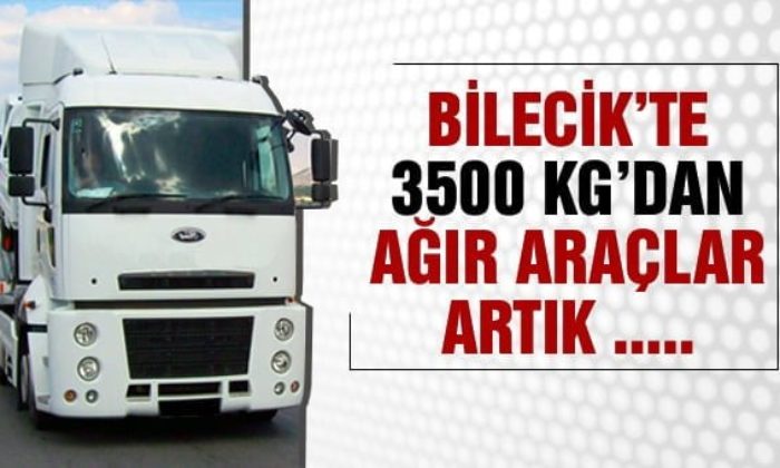 BİLECİK’TE AĞIR TONAJLI ARAÇLARIN ŞEHİR İÇİ GEÇİŞLERİNE DÜZENLEME