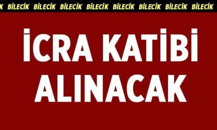 İCRA KATİBİ ALINACAK