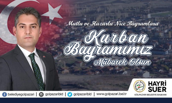 Gölpazarı Belediye Başkanı Hayri Suer'in Kurban Bayramı Kutlama Mesajı Gölpazarı Belediye Başkanı Hayri Suer'in Kurban Bayramı Kutlama Mesajı
