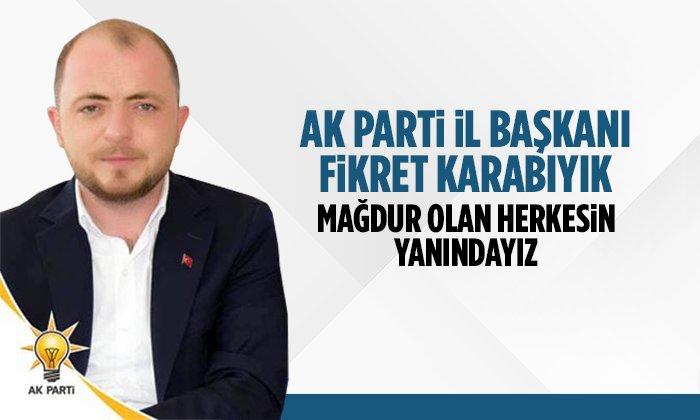 İl Başkanı Karabıyık: Mağdur Olan Herkesin Yanındayız