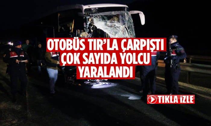 Otobüs TIR’la Çarpıştı Çok Sayıda Yolcu Yaralandı