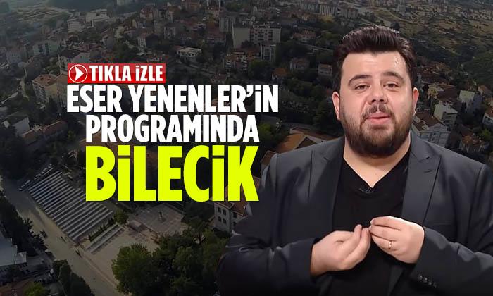 Eser Yenenler’in Programında Bilecik