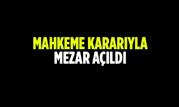 Mahkeme Kararıyla Mezar Açıldı