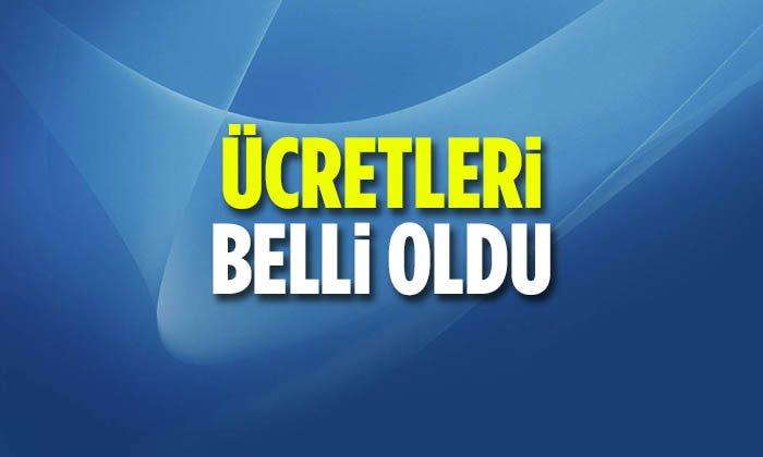 Ücretleri Belli Oldu