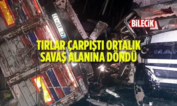Bilecik’te TIR’lar Çarpıştı Ortalık Savaş Alanına Döndü