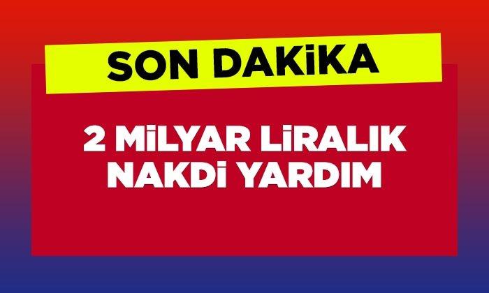 2 Milyar Liralık Nakdi Yardım