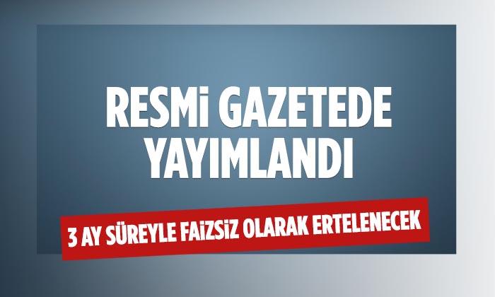 Üç Ay Süreyle Faizsiz Olarak Ertelenecek