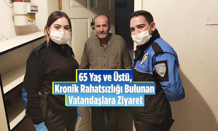 65 Yaş ve Üstü, Kronik Rahatsızlığı Bulunan Vatandaşlara Ziyaret