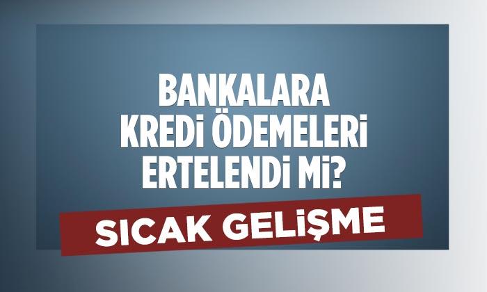 Bankalara Kredi Ödemeleri Ertelendi Mi