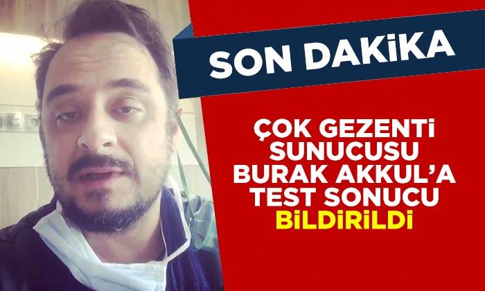 Çok Gezenti Programı Sunucusu Burak Akkul’a Test Sonucu Bildirildi