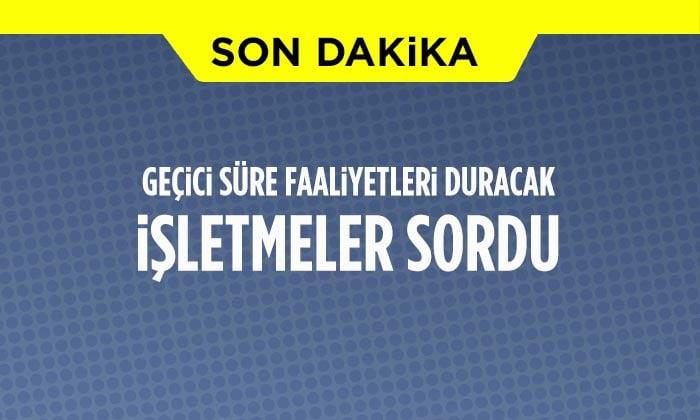 Geçici Süre Faaliyetleri Duracak İşletmelerin Sahipleri Sordu