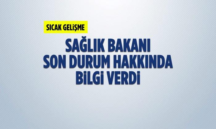 Sağlık Bakanı Fahrettin Koca, Son Durum Hakkında Bilgi Verdi