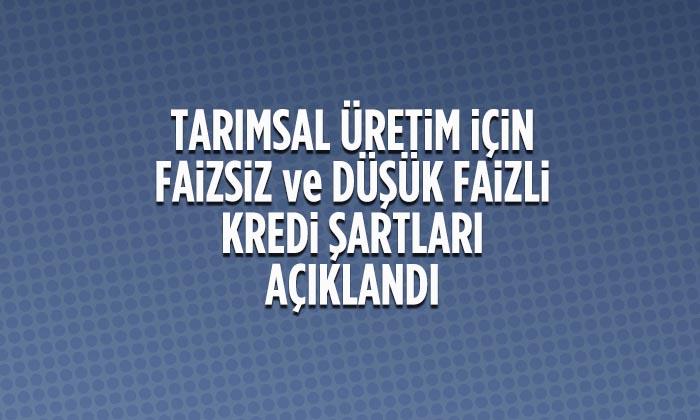 Tarımsal Üretim İçin Faizsiz ve Düşük Faizli Kredi Kullanım Esasları Açıklandı