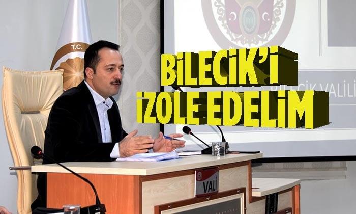 Vali Şentürk: Bilecik’i İzole Edelim