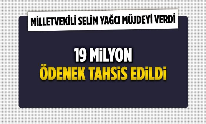 19 Milyon TL Ödenek Tahsis Edildi