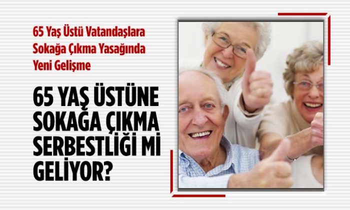 65 Yaş Üstü Vatandaşların Sokağa Çıkma Yasağında Yeni Gelişme