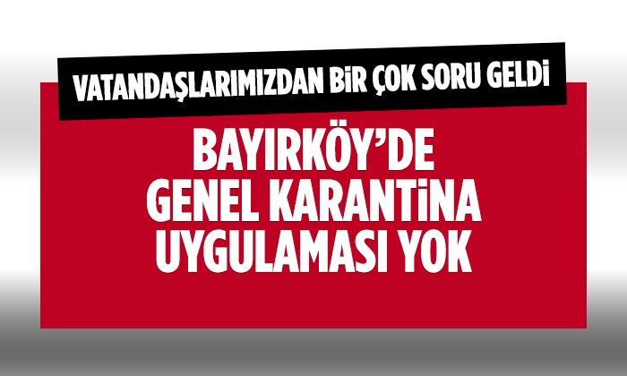 Bayırköy’de Genel Karantina Uygulaması Yok