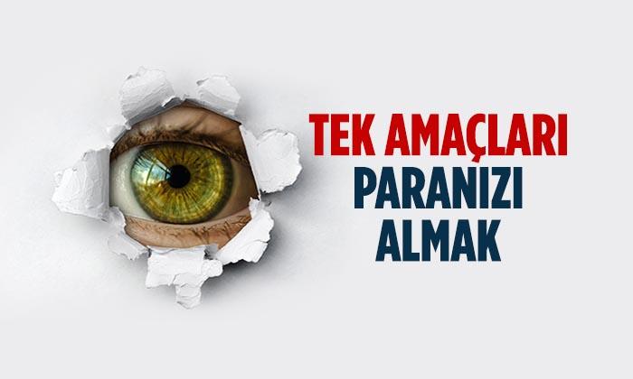 Tek Amaçları Paranızı Almak