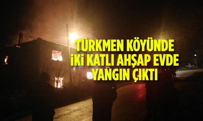 Türkmen Köyündeki 2 Katlı Ahşap Evde Yangın