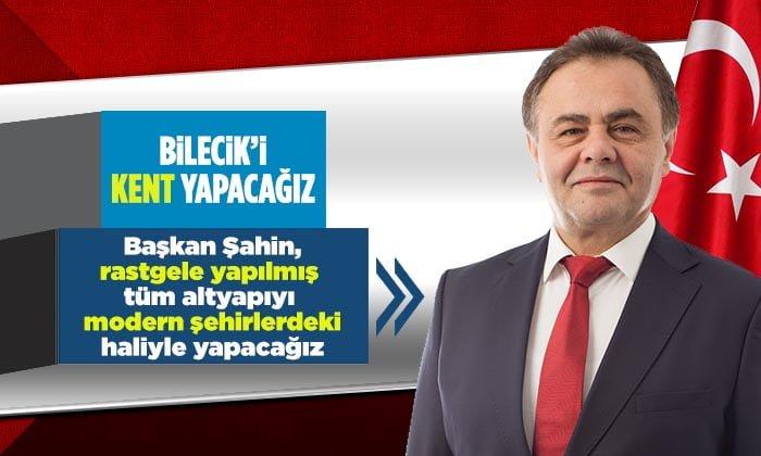 Başkan Şahin, “Bilecik’i Kent Yapıyoruz”