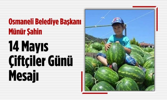 Osmaneli Belediye Başkanı Münür Şahin’in 14 Mayıs Mesajı