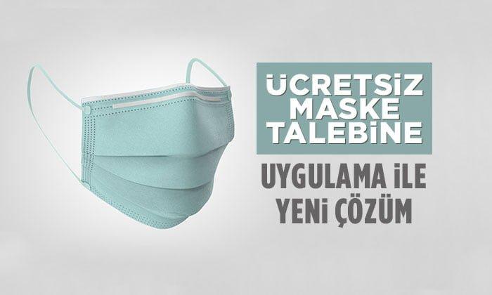 Ücretsiz Maske Talebine Uygulama İle Yeni Çözüm