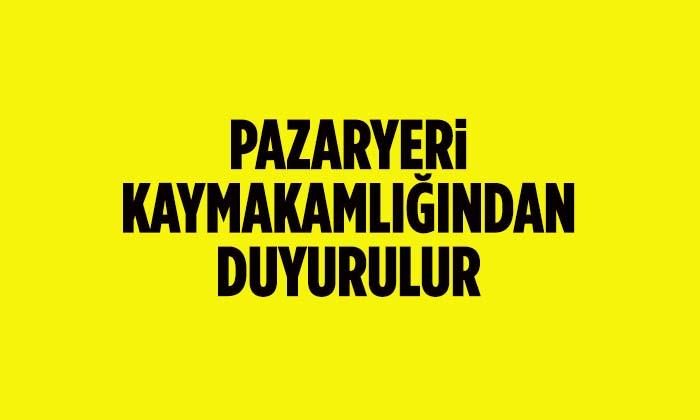 Pazaryeri Kaymakamlığından Duyurulur