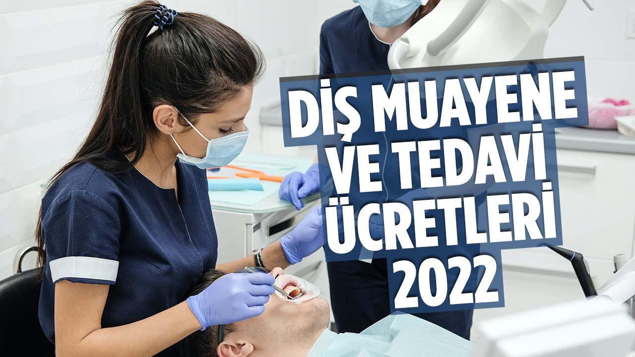 dis muayene ve tedavi ücretleri 2022