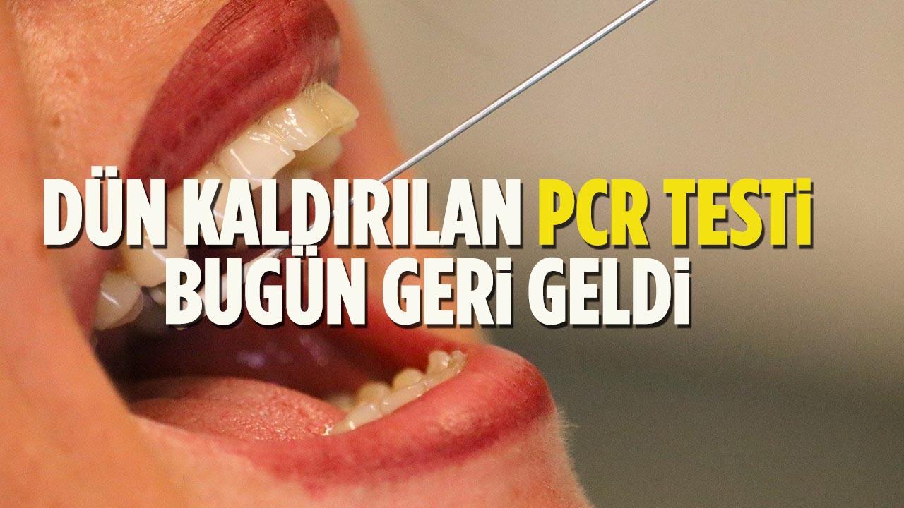 Dün Kaldırılan PCR Testi Bugün Geri Geldi