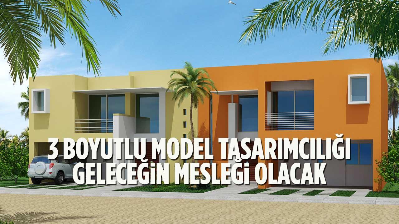 3 boyutlu model tasarımcılığı geleceğin mesleği olacak