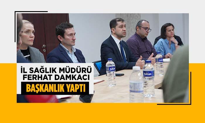 İl Sağlık Müdürü Ferhat Damkacı Toplantıya Başkanlık Etti