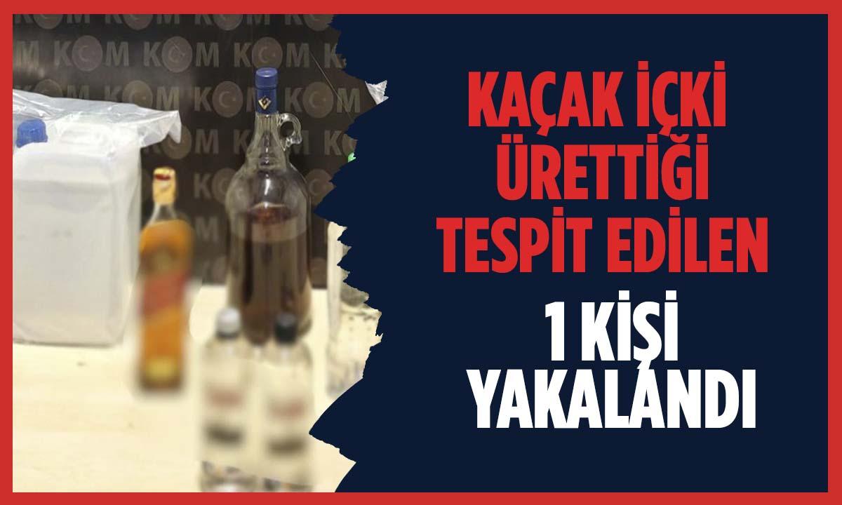 Kaçak İçki Üretimi Yapan 1 Kişi Yakalandı