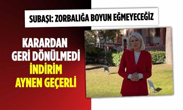 Subaşı “Zorbalığa Asla Boyun Eğmeyeceğiz”