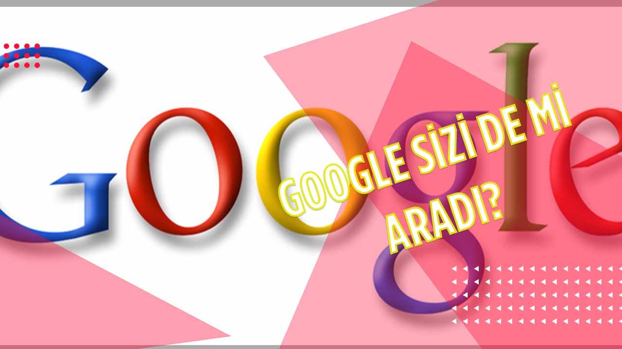Google Sizi De Mi Aradı