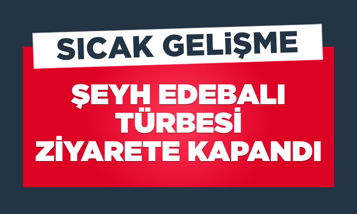 Bilecik Şeyh Edebalı Türbesi Ziyarete Kapandı