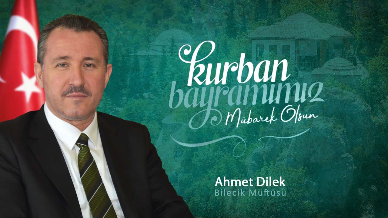 Bilecik Müftüsü Ahmet Dilek’ten Kurban Bayramı Mesajı