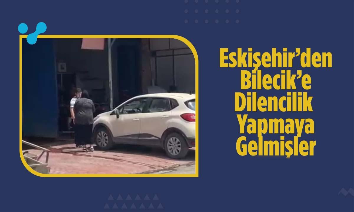 Eskişehir’den Bilecik’e Dilencilik Yapmaya Gelmişler