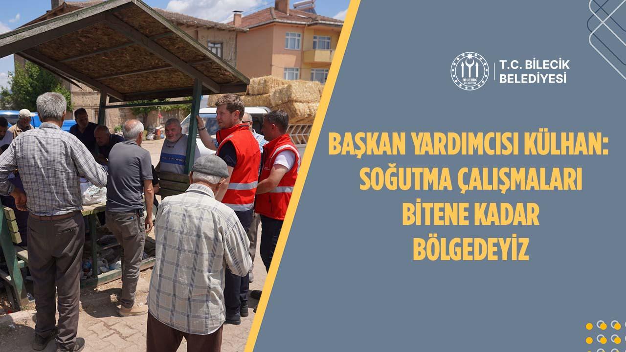 Başkan Yardımcısı Külhan: Soğutma Çalışmaları Bitene Kadar Bölgedeyiz