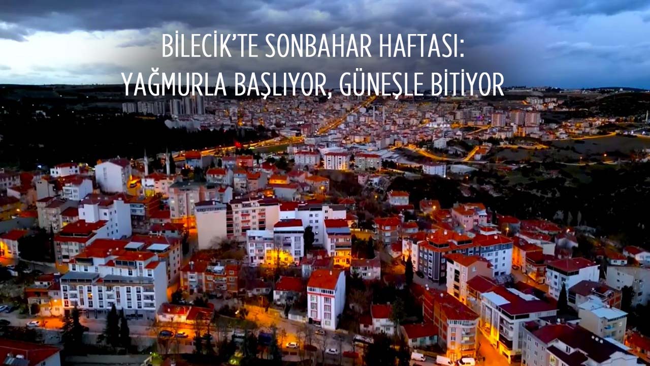Bilecik’te Sonbahar Haftası: Yağmurla Başlıyor Güneşle Bitiyor