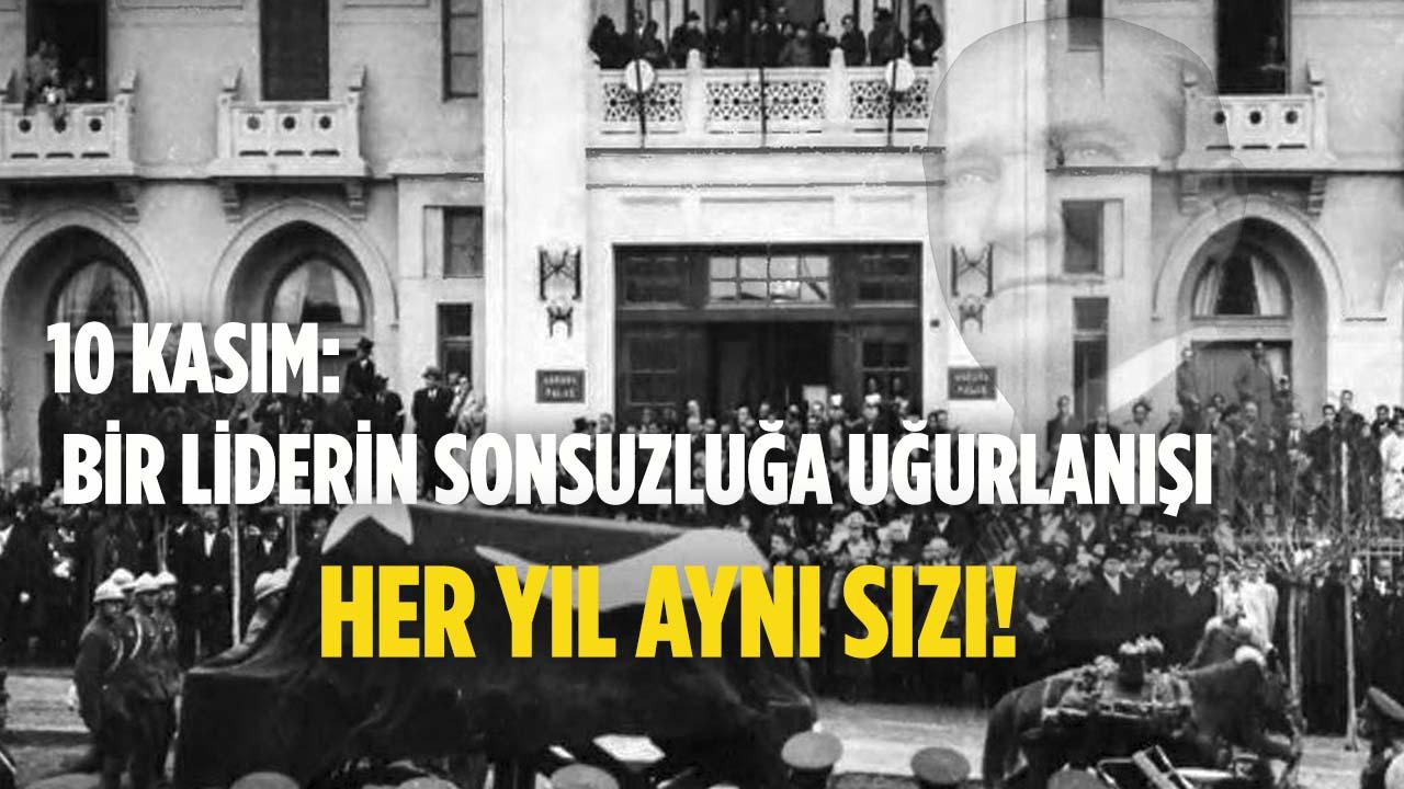 10 Kasım: Sonsuzluğa Uğurlanan Bir Liderin Ardından