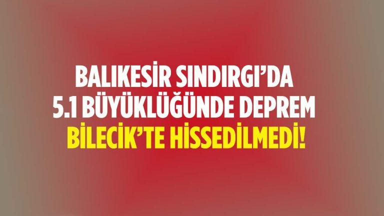 Balıkesir’de Deprem: Bilecik’te Hissedilmedi