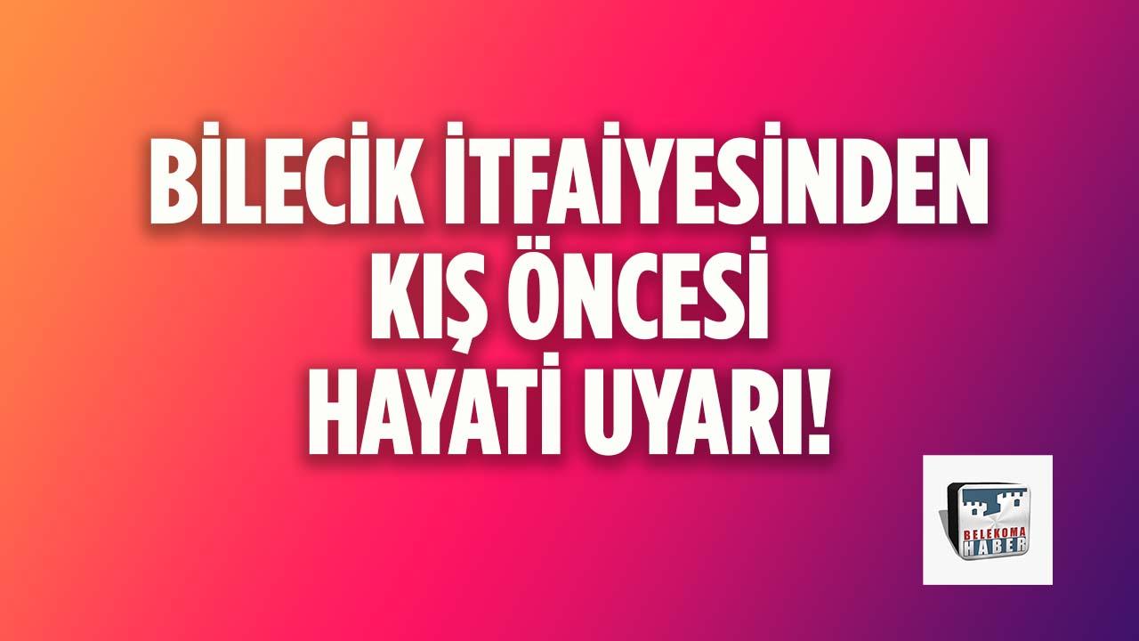 Bilecik İtfaiyesinden Kış Öncesi Hayati Uyarı