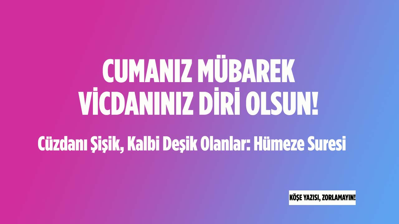Cüzdanı Şişik, Kalbi Deşik Olanlar: Hümeze Suresi
