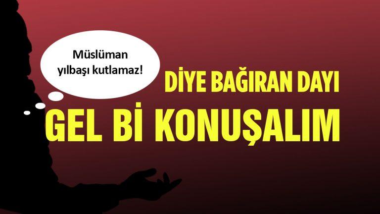 “Müslüman Yılbaşı Kutlamaz” Diye Bağıran Dayı! Gel Bi Konuşalım…