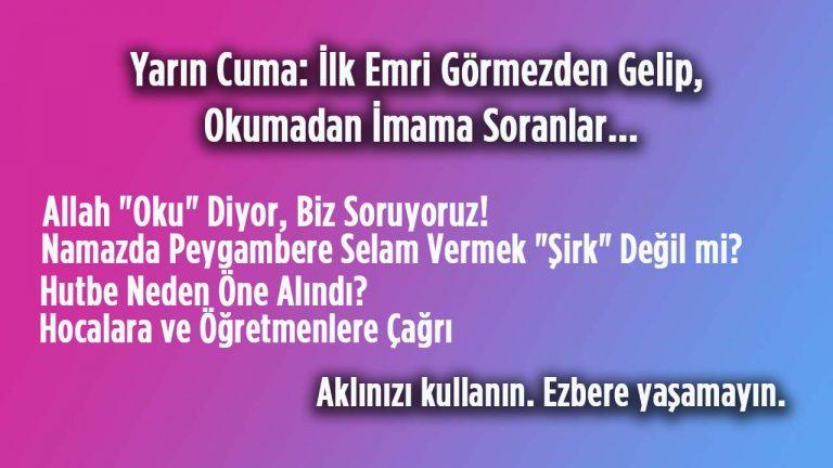 Yarın Cuma: İlk Emri Görmezden Gelip, Okumadan İmama Soranlar…