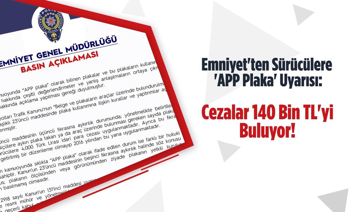 Emniyet’ten Sürücülere ‘APP Plaka’ Uyarısı: Cezalar 140 Bin TL’yi Buluyor!