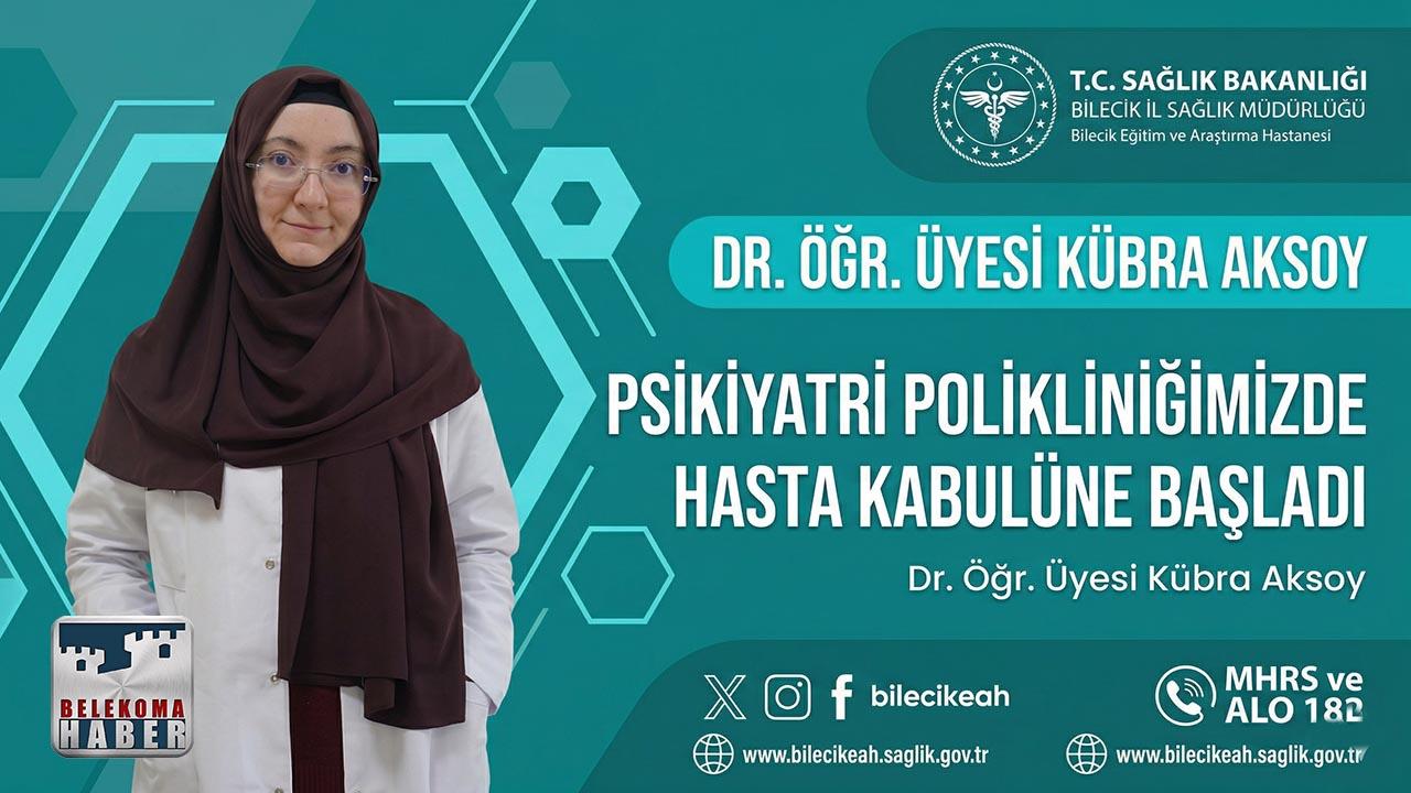 Bilecik Eğitim ve Araştırma Hastanesi’ne Yeni Psikiyatri Uzmanı: Dr. Öğr. Üyesi Kübra Aksoy Göreve Başladı